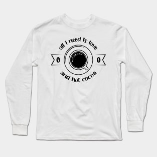 All i need is love and hot cocoa Long Sleeve T-Shirt